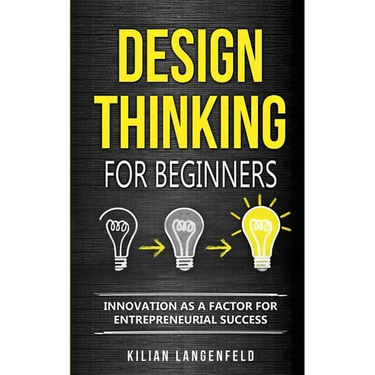 Design Thinking for Beginners: Innovation as a factor for entrepreneurial success