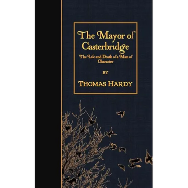 The Mayor of Casterbridge: The Life and Death of a Man of Character