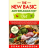 The New Basic Anti-Inflammatory Diet: An Easy and Quick Guide for a Natural and Healthy Lifestyle to Decrease Inflammation Level in Human Body and Fin