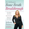 Dr. Kellyann's Bone Broth Breakthrough: Turn Back the Clock, Reset the Scale, Replenish Your Power
