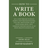 How to Write a Book: An 11-Step Process to Build Habits, Stop Procrastinating, Fuel Self-Motivation, Quiet Your Inner Critic, Bust Through