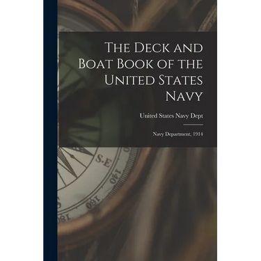 The Deck and Boat Book of the United States Navy: Navy Department, 1914