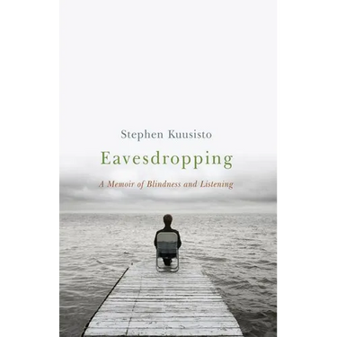 Eavesdropping: A Memoir of Blindness and Listening