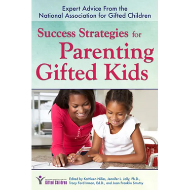 Success Strategies for Parenting Gifted Kids: Expert Advice From the National Association for Gifted Children