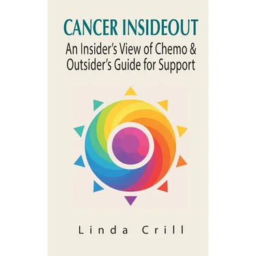 Cancer InsideOut: An Insider's View of Chemo & Outsider's Guide for Support