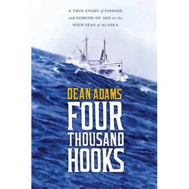 Four Thousand Hooks: A True Story of Fishing and Coming of Age on the High Seas of Alaska