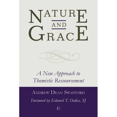 Nature and Grace: A New Approach to Thomistic Ressourcement