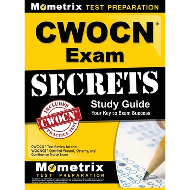 CWOCN Exam Secrets Study Guide: CWOCN Test Review for the WOCNCB Certified Wound, Ostomy, and Continence Nurse Exam