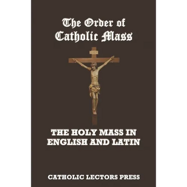 The Order of Catholic Mass: The Holy Mass in English and Latin