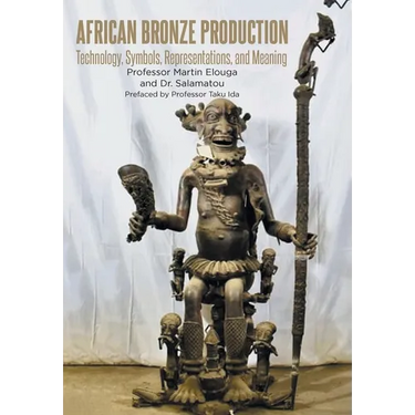 African Bronze Production: Technology, Symbols, Representations, and Meaning
