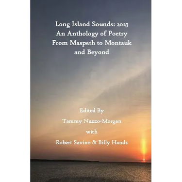 Long Island Sounds: 2023 An Anthology of Poetry From Maspeth to Montauk and Beyond
