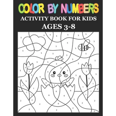 Color By Numbers: Activity Book For Kids Ages 3-8, 8-12 Boys and Girls, Fun Early Learning, Including Birds, Flowers, Animals & And So Much More