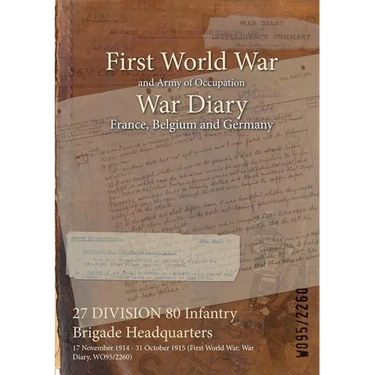 27 DIVISION 80 Infantry Brigade Headquarters: 17 November 1914 - 31 October 1915 (First World War, War Diary, WO95/2260)