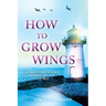 How To Grow Wings: The True Story of a Boy Engineer and the Cold War