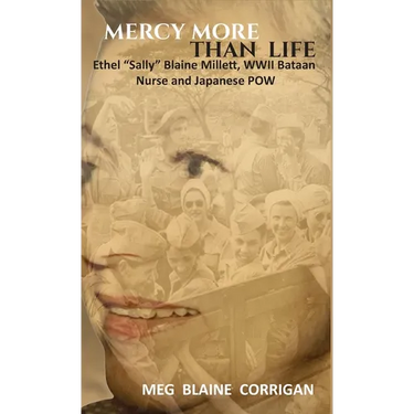 Mercy More Than Life: Ethel "Sally" Blaine Millett, WWII Bataan Nurse and Japanese POW