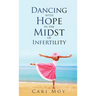 Dancing with Hope in the Midst of Infertility: FOLLOW What Leads to Life