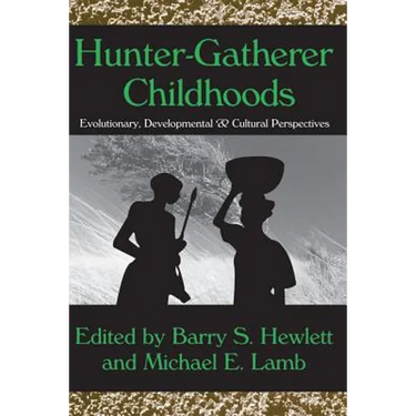 Hunter-Gatherer Childhoods: Evolutionary, Developmental, and Cultural Perspectives