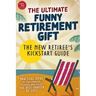 The New Retiree's Kickstart Guide: The Ultimate Funny Retirement Gift! Practical Ideas to Stay Engaged, Inspired and Enjoy the Best Chapter of Life