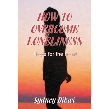 How to Overcome Loneliness: Hope for the heart