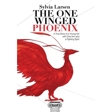The One Winged Phoenix: A True Story of a Young Girl with One Arm and a Fighting Spirit