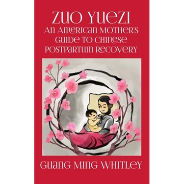 Zuo Yuezi: An American Mother's Guide to Chinese Postpartum Recovery