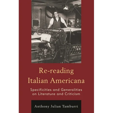 Re-Reading Italian Americana: Specificities and Generalities on Literature and Criticism