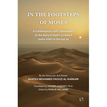 In the Footsteps of Moses: A Contemporary Sufi Commentary on the Story of God's Confidant (kalīm Allāh) in the Qurʾān