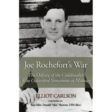 Joe Rochefort's War: The Odyssey of the Codebreaker Who Outwitted Yamamoto at Midway