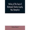 History of the town of Richmond, Cheshire County, New Hampshire: from its first settlement, to 1882