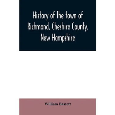 History of the town of Richmond, Cheshire County, New Hampshire: from its first settlement, to 1882