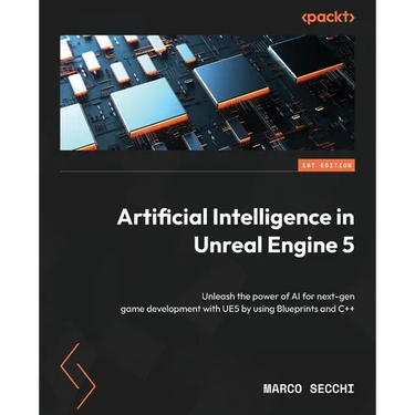 Artificial Intelligence in Unreal Engine 5: Unleash the power of AI for next-gen game development with UE5 by using Blueprints and C++