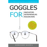 Goggles for Innovators, Entrepreneurs, Researchers