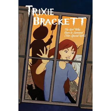 Trixie Brackett: The Girl Who Dare to Survived (Her Special Gifts)