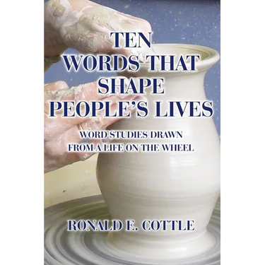 Ten Words That Shape People's Lives: Word Studies Drawn from a Life On the Wheel