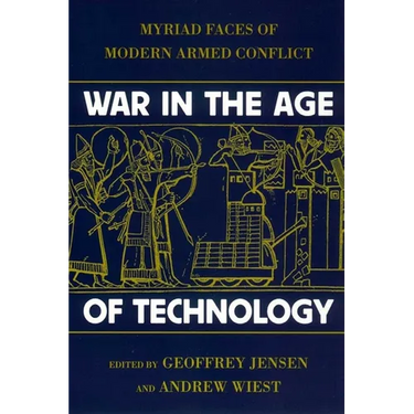 War in the Age of Technology: Myriad Faces of Modern Armed Conflict