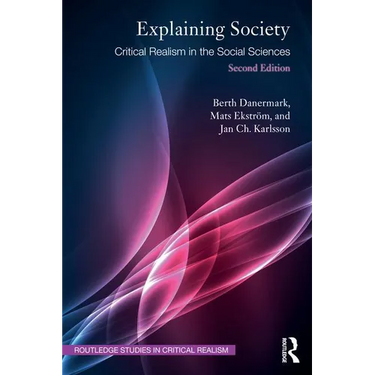 Explaining Society: Critical Realism in the Social Sciences