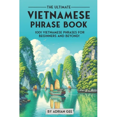 The Ultimate Vietnamese Phrase Book: 1001 Vietnamese Phrases for Beginners and Beyond!