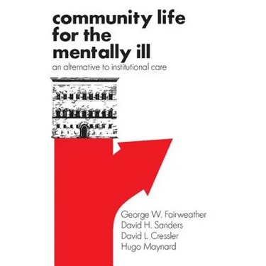 Community Life for the Mentally Ill: An Alternative to Institutional Care