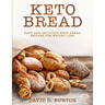 Keto Bread: Easy And Delicious Keto Bread Recipes For Weight Loss