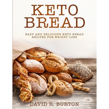 Keto Bread: Easy And Delicious Keto Bread Recipes For Weight Loss