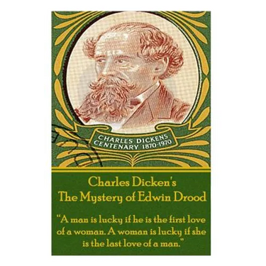 Charles Dickens' The Mystery of Edwin Drood: "A man is lucky if he is the first love of a woman. A woman is lucky if she is the last love of a man."