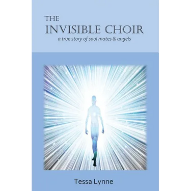 The Invisible Choir: A True Story of Soul Mates & Angels