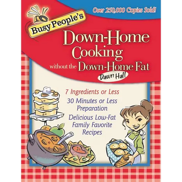 The Busy People's Down-Home Cooking Without the Down-Home Fat: 7 Ingredients or Less, 30 Minutes or Less Preparation, Delicious Low-Fat Family Favorit