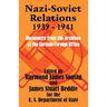 Nazi-Soviet Relations 1939 - 1941: Documents from the Archives of the German Foreign Office