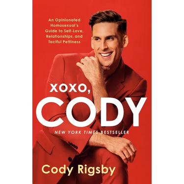 Xoxo, Cody: An Opinionated Homosexual's Guide to Self-Love, Relationships, and Tactful Pettiness
