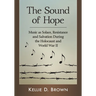 The Sound of Hope: Music as Solace, Resistance and Salvation During the Holocaust and World War II