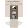 If It's Not Impossible, It's Not Interesting