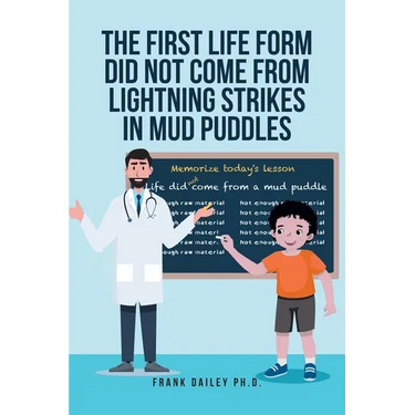The First Life Form Did Not Come from Lightning Strikes in Mud Puddles