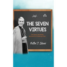 The Seven Virtues: The Seven Last Words and the Art of Practicing Virtue