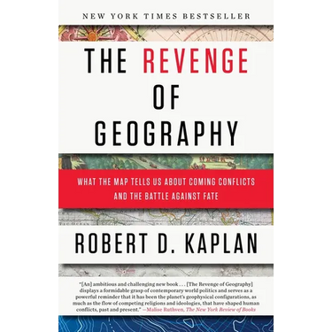 The Revenge of Geography: What the Map Tells Us about Coming Conflicts and the Battle Against Fate